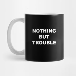 Nothing But Trouble Mug